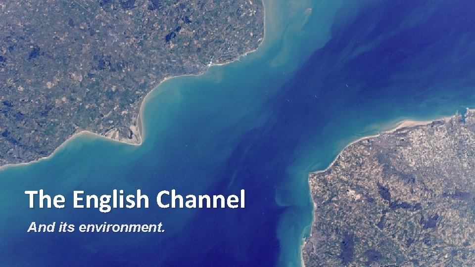 The English Channel And its environment. 