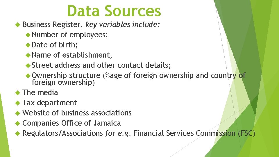 Data Sources Business Register, key variables include: Number of employees; Date of birth; Name Data Sources Business Register, key variables include: Number of employees; Date of birth; Name