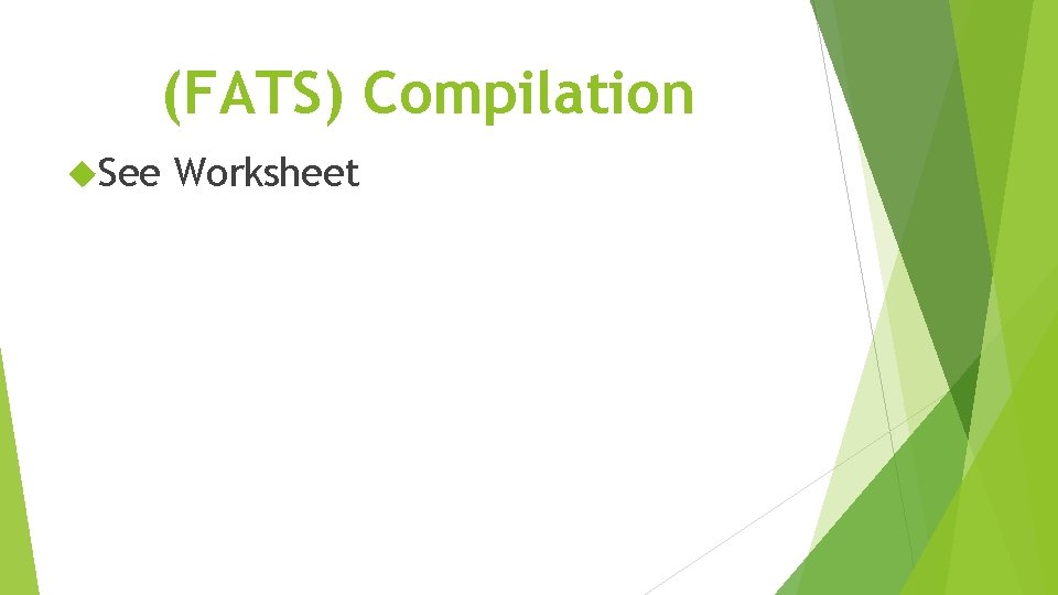 (FATS) Compilation See Worksheet (FATS) Compilation See Worksheet