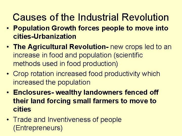 Causes of the Industrial Revolution • Population Growth forces people to move into cities-Urbanization