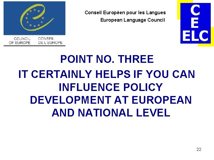 Conseil Européen pour les Langues European Language Council POINT NO. THREE IT CERTAINLY HELPS Conseil Européen pour les Langues European Language Council POINT NO. THREE IT CERTAINLY HELPS