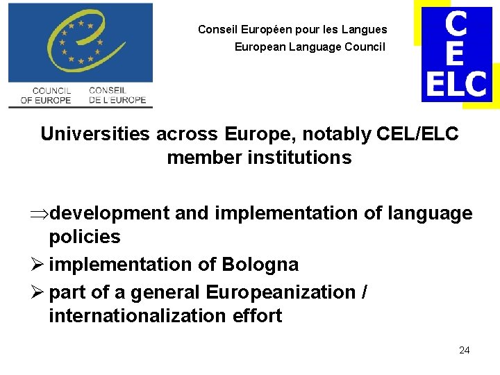Conseil Européen pour les Langues European Language Council Universities across Europe, notably CEL/ELC member Conseil Européen pour les Langues European Language Council Universities across Europe, notably CEL/ELC member