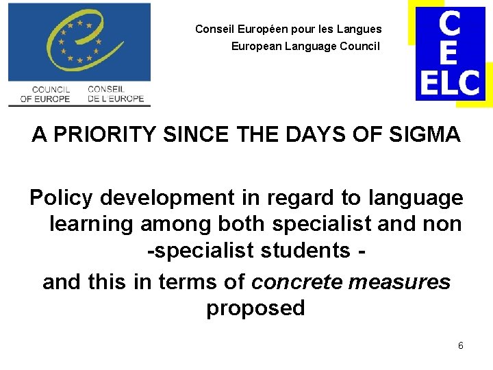 Conseil Européen pour les Langues European Language Council A PRIORITY SINCE THE DAYS OF Conseil Européen pour les Langues European Language Council A PRIORITY SINCE THE DAYS OF