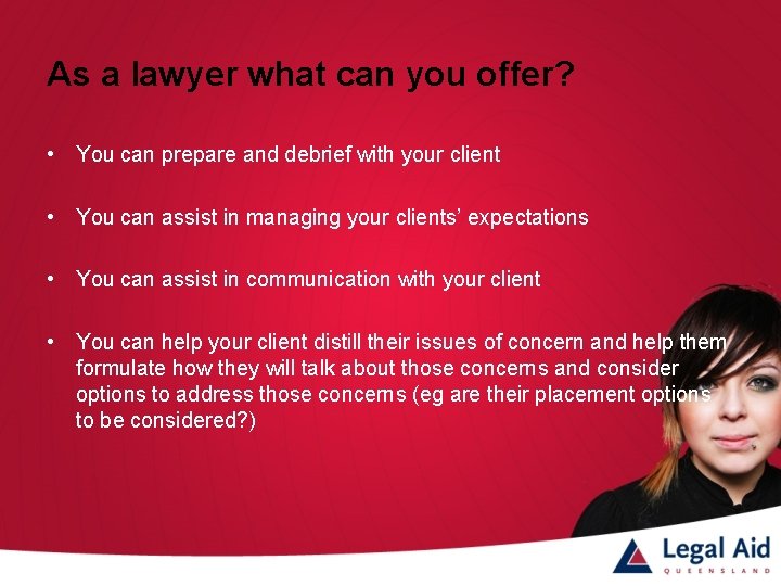 As a lawyer what can you offer? • You can prepare and debrief with