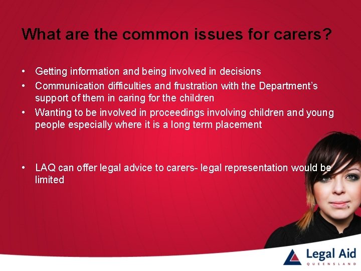 What are the common issues for carers? • Getting information and being involved in