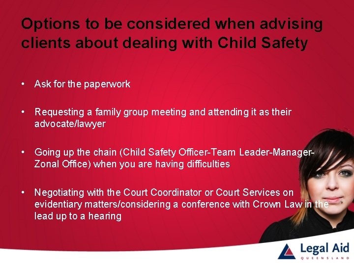 Options to be considered when advising clients about dealing with Child Safety • Ask