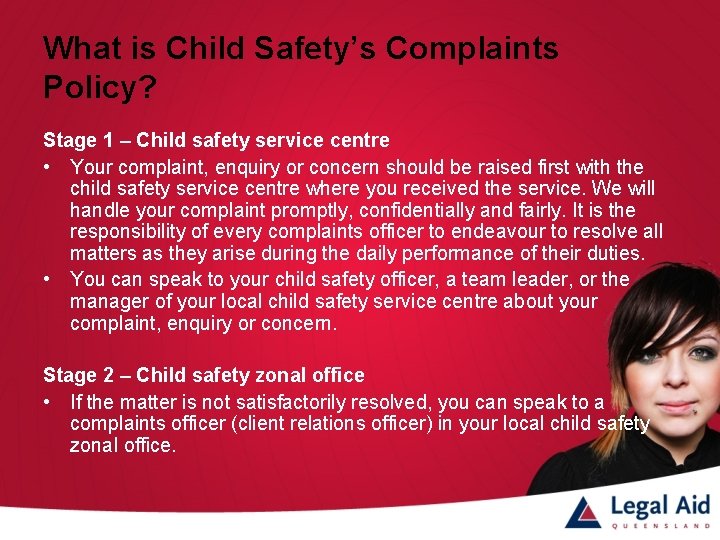 What is Child Safety’s Complaints Policy? Stage 1 – Child safety service centre •
