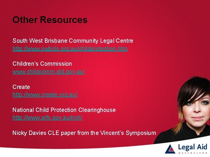 Other Resources South West Brisbane Community Legal Centre http: //www. swbcls. org. au/childprotection. htm
