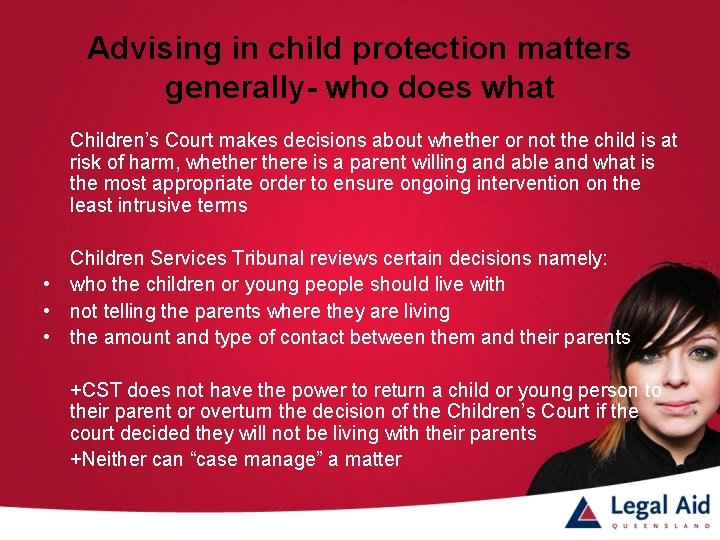 Advising in child protection matters generally- who does what Children’s Court makes decisions about