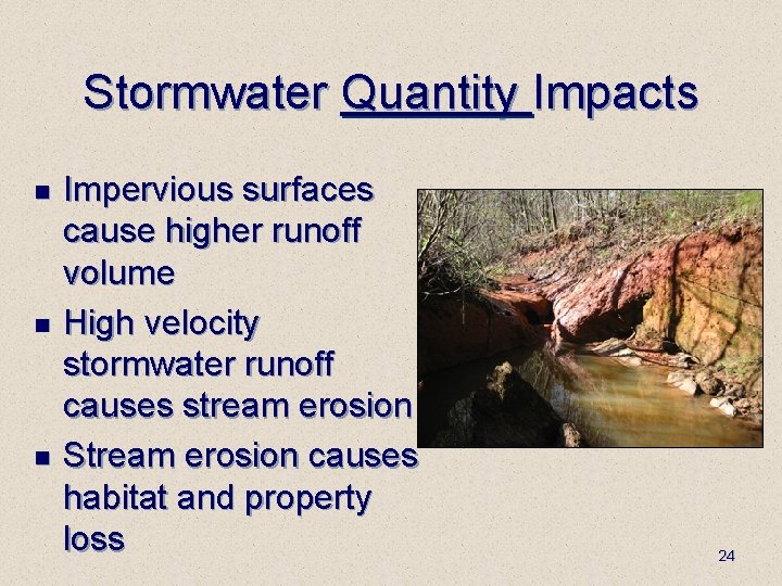 Stormwater Quantity Impacts n n n Impervious surfaces cause higher runoff volume High velocity