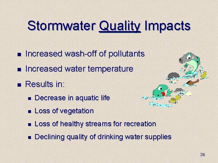 Stormwater Quality Impacts n Increased wash-off of pollutants n Increased water temperature n Results