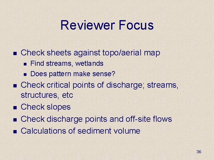 Reviewer Focus n Check sheets against topo/aerial map n n n Find streams, wetlands