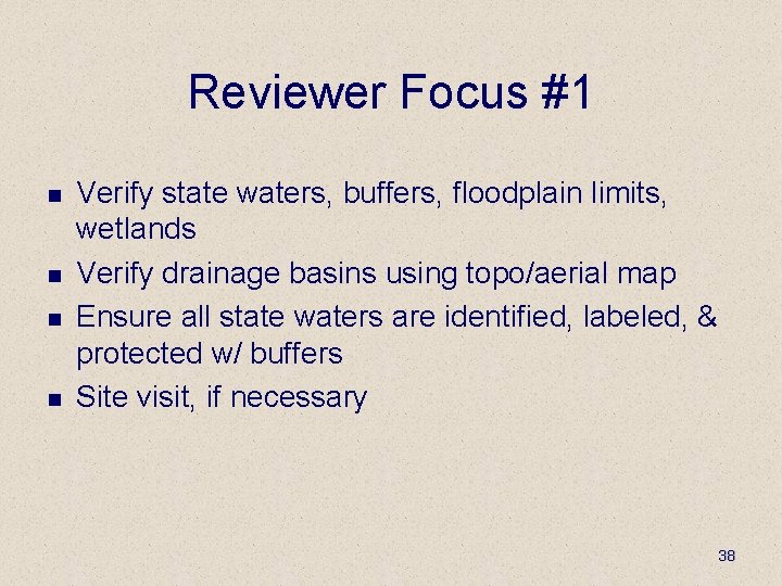 Reviewer Focus #1 n n Verify state waters, buffers, floodplain limits, wetlands Verify drainage