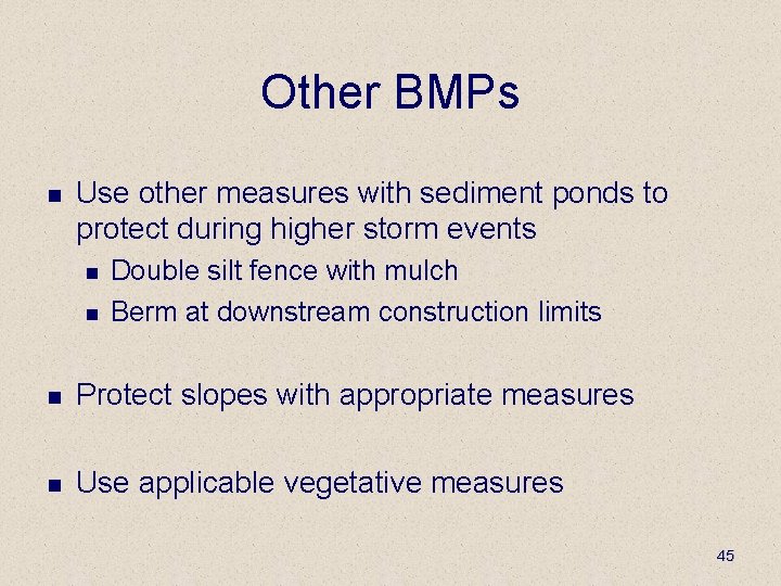 Other BMPs n Use other measures with sediment ponds to protect during higher storm