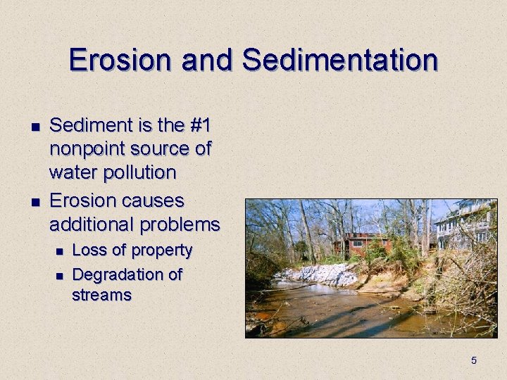Erosion and Sedimentation n n Sediment is the #1 nonpoint source of water pollution