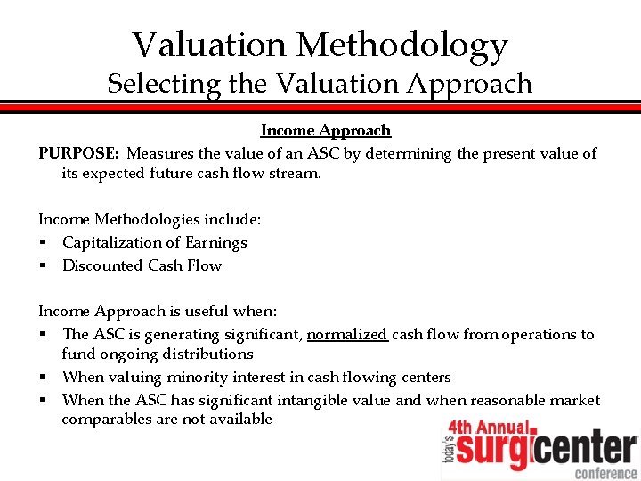 Valuation Methodology Selecting the Valuation Approach Income Approach PURPOSE: Measures the value of an