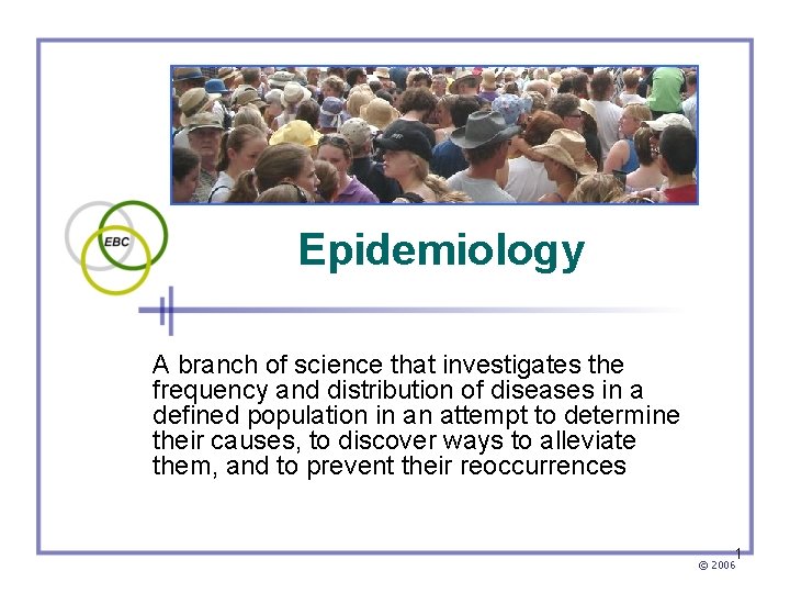 Epidemiology A branch of science that investigates the frequency and distribution of diseases in