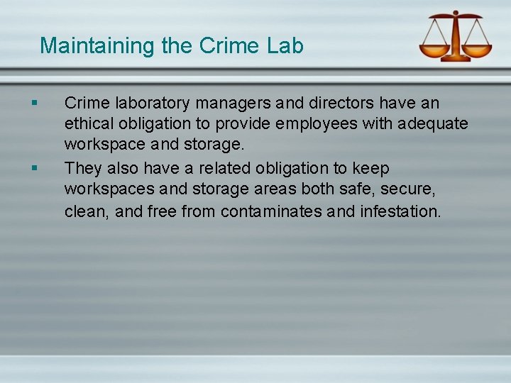 Maintaining the Crime Lab § § Crime laboratory managers and directors have an ethical