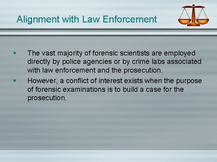 Alignment with Law Enforcement § § The vast majority of forensic scientists are employed