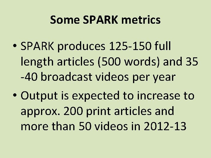 Some SPARK metrics • SPARK produces 125 -150 full length articles (500 words) and