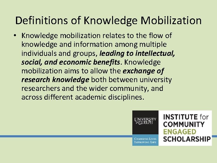 Definitions of Knowledge Mobilization • Knowledge mobilization relates to the flow of knowledge and