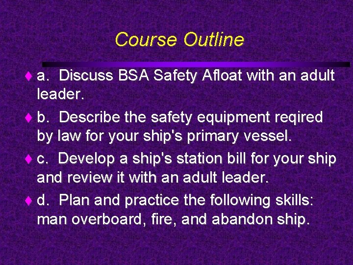 Course Outline a. Discuss BSA Safety Afloat with an adult leader. b. Describe the