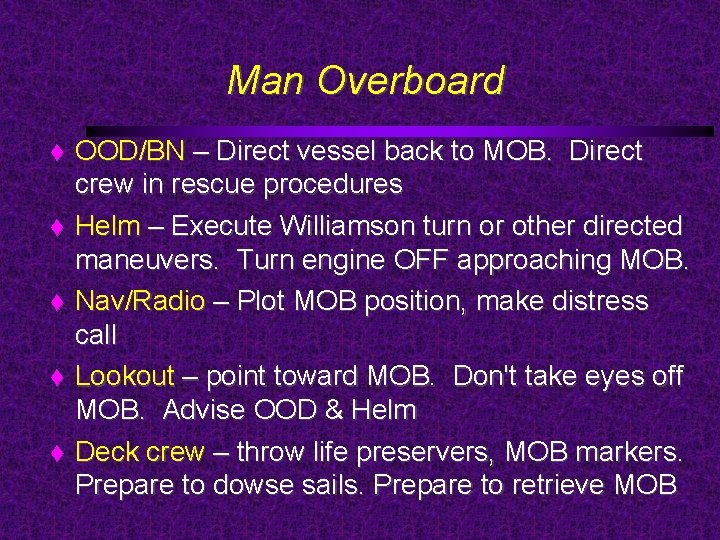 Man Overboard OOD/BN – Direct vessel back to MOB. Direct crew in rescue procedures