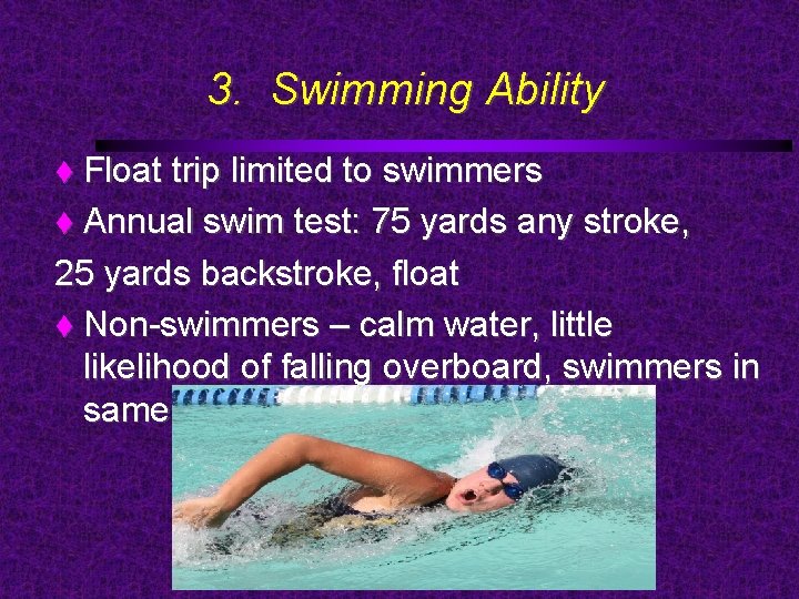 3. Swimming Ability Float trip limited to swimmers Annual swim test: 75 yards any