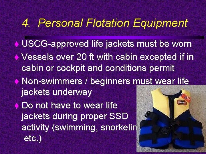 4. Personal Flotation Equipment USCG-approved life jackets must be worn Vessels over 20 ft