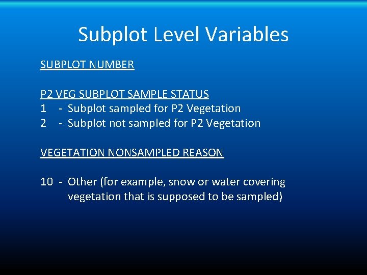 Subplot Level Variables SUBPLOT NUMBER P 2 VEG SUBPLOT SAMPLE STATUS 1 - Subplot