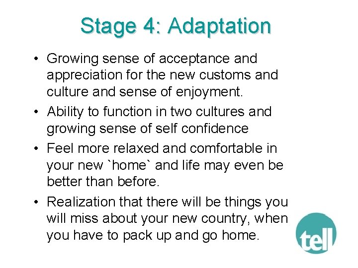 Stage 4: Adaptation • Growing sense of acceptance and appreciation for the new customs