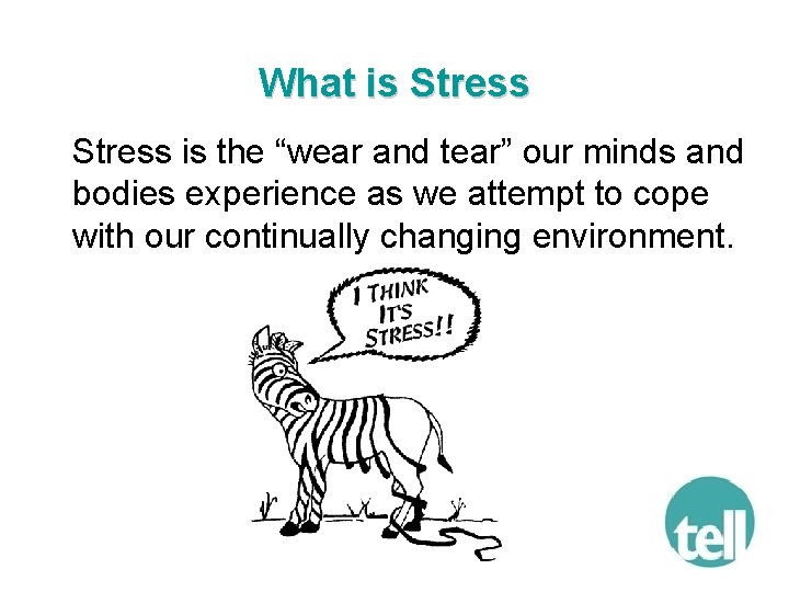 What is Stress is the “wear and tear” our minds and bodies experience as
