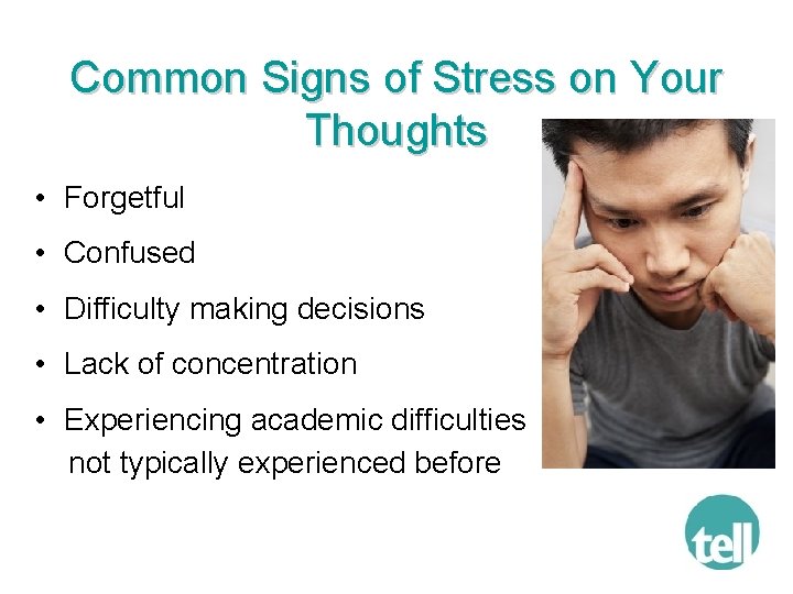 Common Signs of Stress on Your Thoughts • Forgetful • Confused • Difficulty making