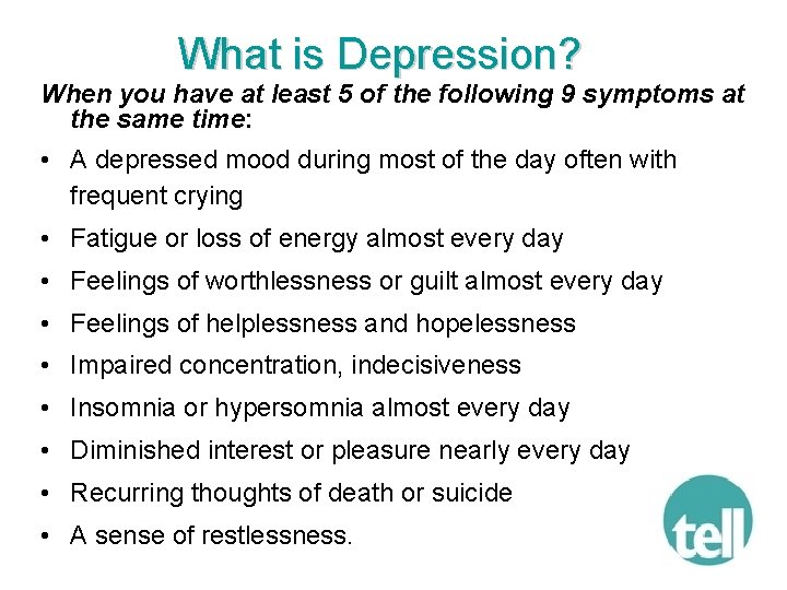 What is Depression? When you have at least 5 of the following 9 symptoms