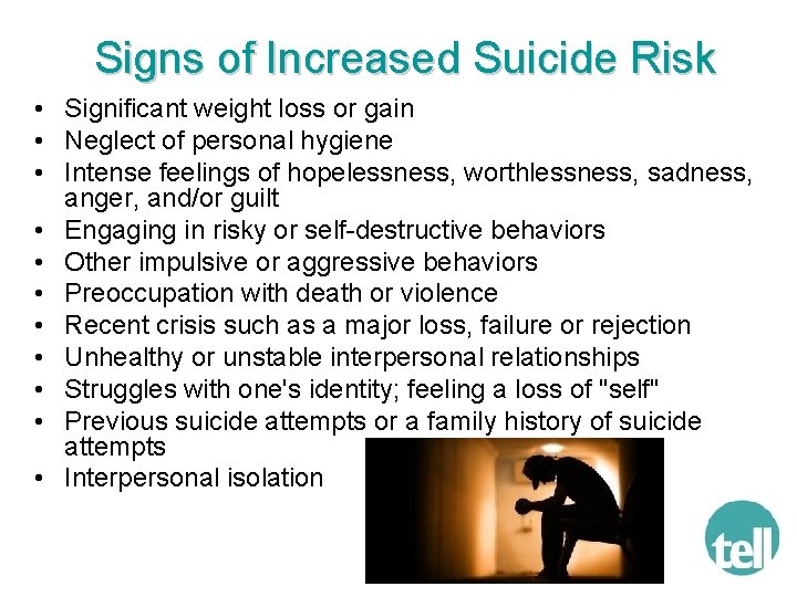 Signs of Increased Suicide Risk • Significant weight loss or gain • Neglect of