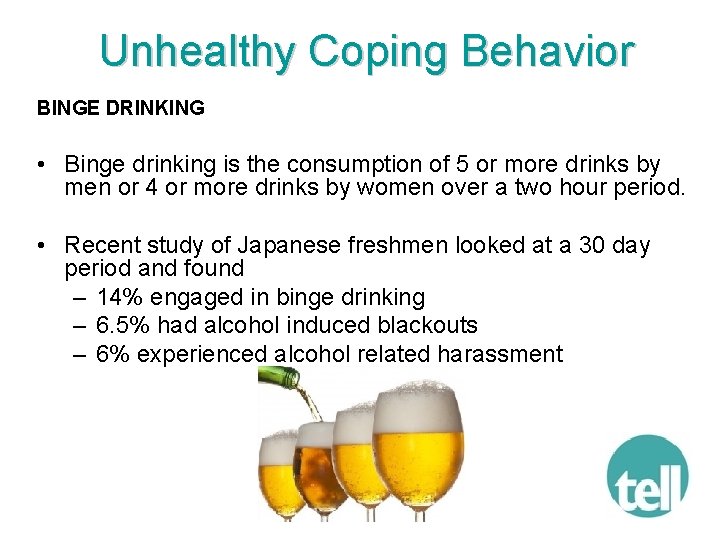 Unhealthy Coping Behavior BINGE DRINKING • Binge drinking is the consumption of 5 or