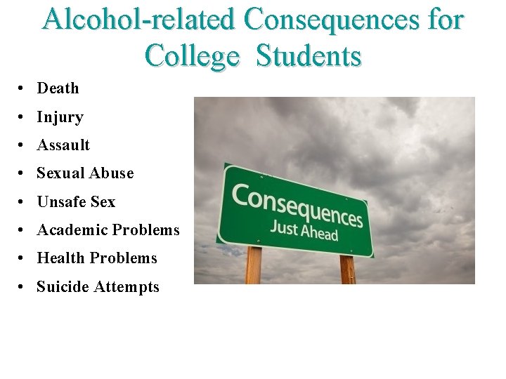 Alcohol-related Consequences for College Students • Death • Injury • Assault • Sexual Abuse