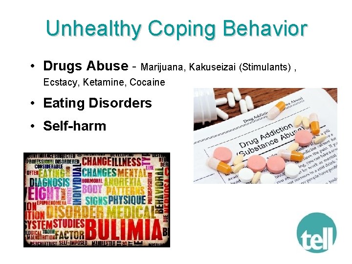 Unhealthy Coping Behavior • Drugs Abuse - Marijuana, Kakuseizai (Stimulants) , Ecstacy, Ketamine, Cocaine