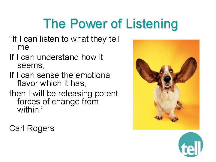 The Power of Listening “If I can listen to what they tell me, If