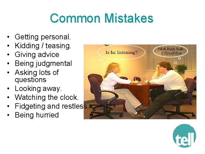 Common Mistakes • • • Getting personal. Kidding / teasing. Giving advice Being judgmental