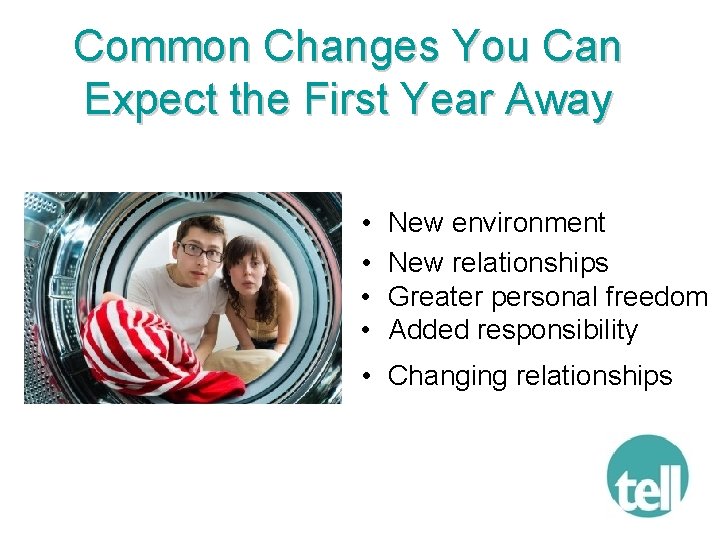 Common Changes You Can Expect the First Year Away • • New environment New