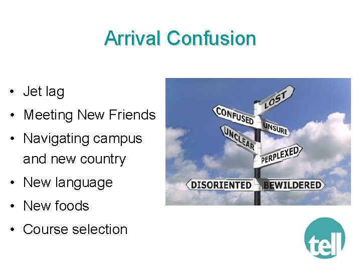 Arrival Confusion • Jet lag • Meeting New Friends • Navigating campus and new
