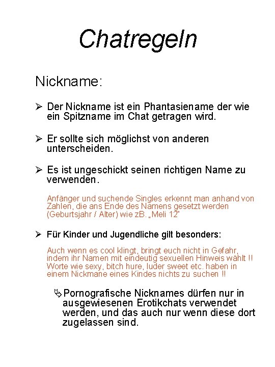 Chatregeln Nickname: Der Nickname ist ein Phantasiename der wie ein Spitzname im Chat getragen Chatregeln Nickname: Der Nickname ist ein Phantasiename der wie ein Spitzname im Chat getragen
