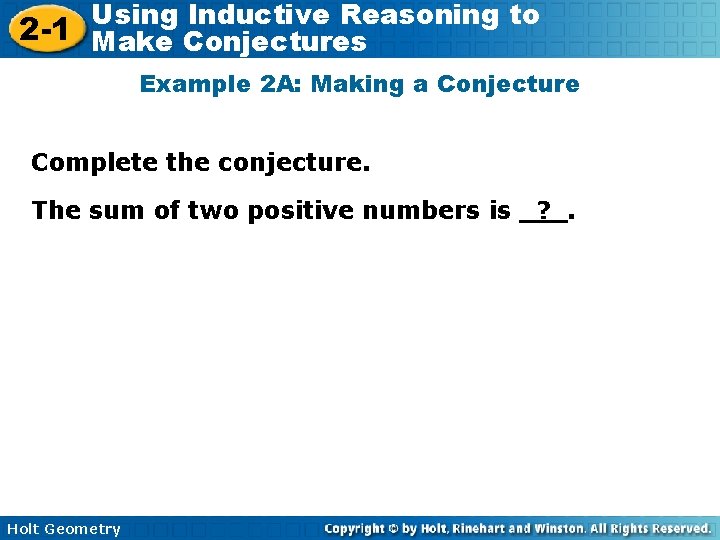 Using Inductive Reasoning to 2 -1 Make Conjectures Example 2 A: Making a Conjecture