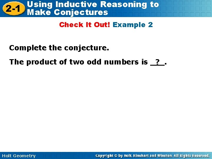 Using Inductive Reasoning to 2 -1 Make Conjectures Check It Out! Example 2 Complete