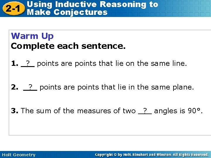 Using Inductive Reasoning to 2 -1 Make Conjectures Warm Up Complete each sentence. 1.