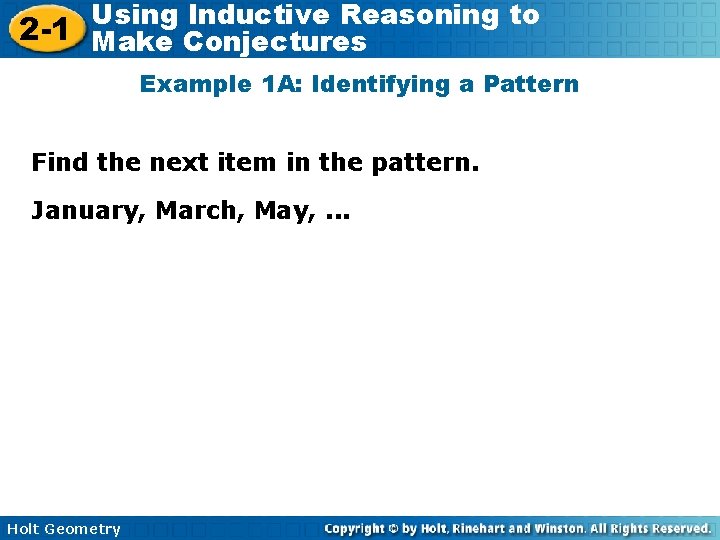 Using Inductive Reasoning to 2 -1 Make Conjectures Example 1 A: Identifying a Pattern