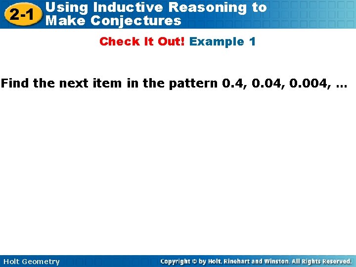 Using Inductive Reasoning to 2 -1 Make Conjectures Check It Out! Example 1 Find