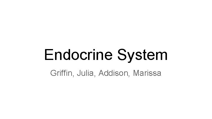 Endocrine System Griffin, Julia, Addison, Marissa 