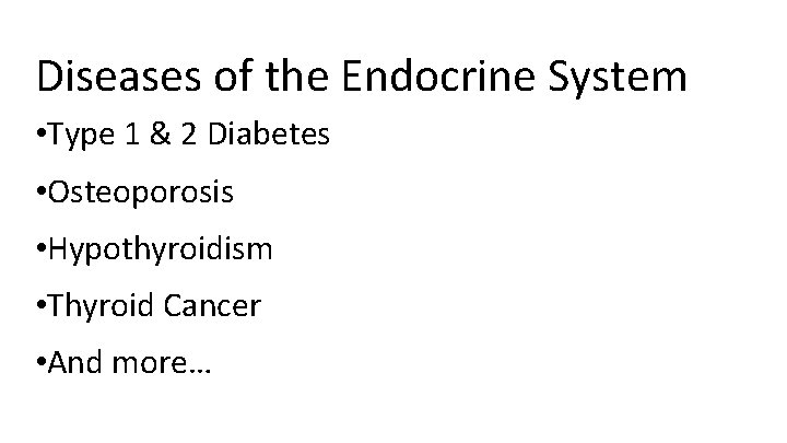 Diseases of the Endocrine System • Type 1 & 2 Diabetes • Osteoporosis •